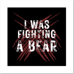 I Was Fighting A Bear Posters and Art